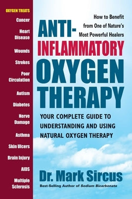 Anti-Inflammatory Oxygen Therapy: Your Complete Guide to Understanding and Using Natural Oxygen Therapy by Sircus, Mark