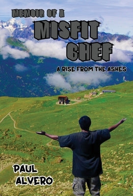 Memoir of a Misfit Chef: A Rise From The Ashes by Alvero, Paul