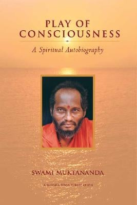 Play of Consciousness: A Spiritual Autobiography by Muktananda, Swami