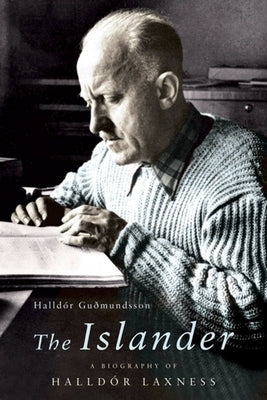 The Islander: A Biography of Halldor Laxness by Gudmundsson, Halldor