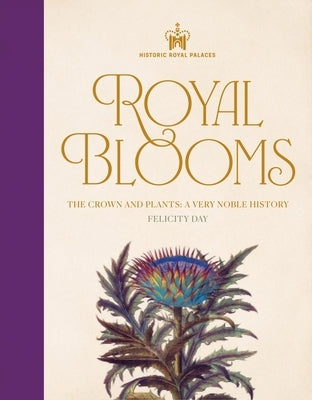 Historic Royal Palaces: Royal Blooms: The Crown and Plants: A Very Noble History by Day, Felicity