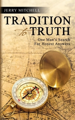 Tradition to Truth: One Man's Search For Honest Answers by Mitchell, Jerry