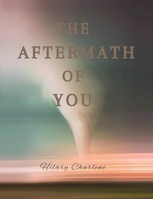 The Aftermath of You by Charlene, Hilary