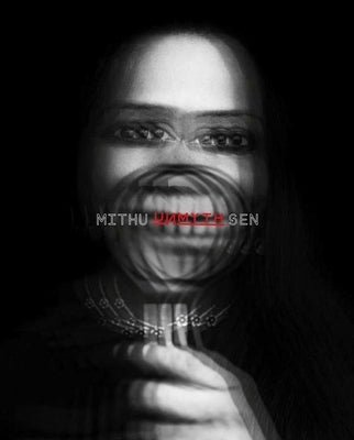 Unmyth: Works and Worlds of Mithu Sen by Aristarkhova, Irina
