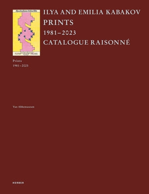 Ilya and Emilia Kabakov: Prints: Catalogue Raisonn? 1981-2023 by Kabakov, Ilya