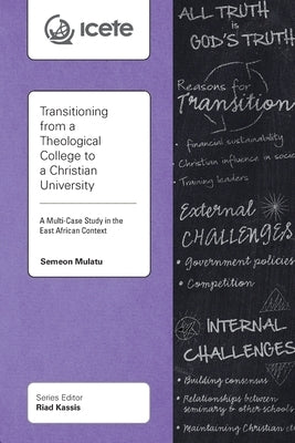 Transitioning from a Theological College to a Christian University: A Multi-Case Study in the East African Context by Mulatu, Semeon