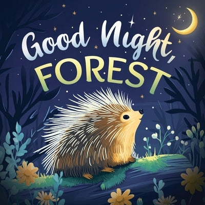 Good Night, Forest: A Cozy Goodnight Book with Bedtime Stories and Rhymes for Toddlers and Kids by Johnson, Emily