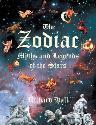 The Zodiac: Myths and Legends of the Stars by Hall, Richard