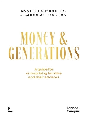Money & Generations: A Guide for Enterprising Families and Their Advisors by Michiels, Anneleen