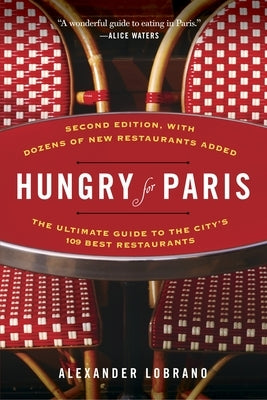 Hungry for Paris (second edition): The Ultimate Guide to the City's 109 Best Restaurants by Lobrano, Alexander