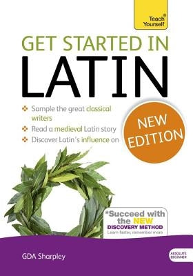 Get Started in Latin Absolute Beginner Course: The Essential Introduction to Reading, Writing and Understanding a New Language [With CDROM] by Sharpley, G. D. a.