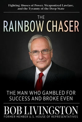The Rainbow Chaser: The Man Who Gambled for Success and Broke Even by Livingston, Robert
