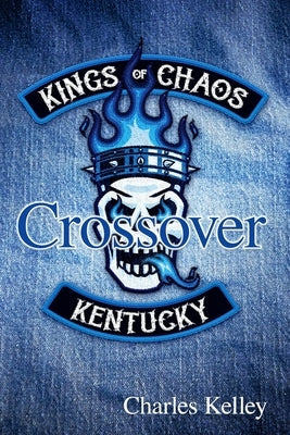 Crossover: Book 3 in the Kings of Chaos Motorcycle Club series by Kelley, Charles