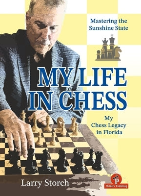 My Life in Chess - Mastering the Sunshine State: My Chess Legacy in Florida by Storch