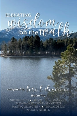 Elevating Wisdom On the Walk by Dixon, Lori L.