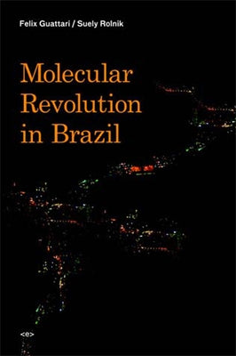 Molecular Revolution in Brazil by Guattari, Felix