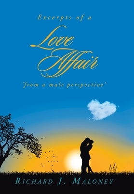 Excerpts of a Love Affair 'from a male perspective' by Maloney, Richard J.