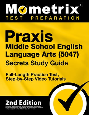 PRAXIS Middle School English Language Arts 5047 Secrets Study Guide - Full-Length Practice Test, Step-By-Step Video Tutorials: [2nd Edition] by Matthew Bowling