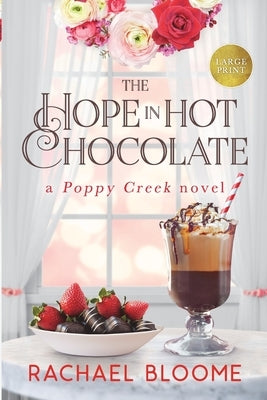 The Hope in Hot Chocolate: A Poppy Creek Novel: Large Print Edition by Bloome, Rachael