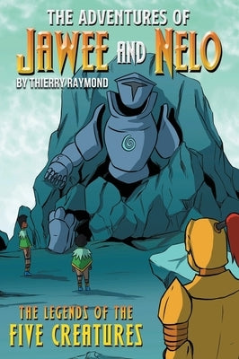 The Adventures of Jawee and Nelo: The Legends of the Five Creatures by Raymond, Thierry