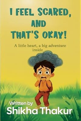 I Feel Scared, and That's Okay! by Thakur, Shikha