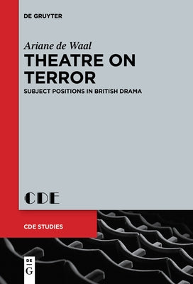 Theatre on Terror: Subject Positions in British Drama by De Waal, Ariane