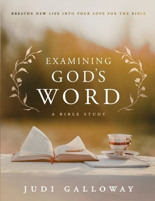 Examining God's Word: Breathe New Life Into Your Love for the Bible by Galloway, Judi