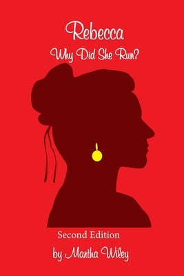 Rebecca: Why Did She Run? by Wiley, Martha