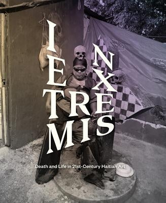 In Extremis: Death and Life in 21st-Century Haitian Art by Cosentino, Donald J.