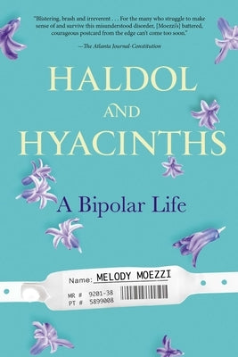 Haldol and Hyacinths: A Bipolar Life by Moezzi, Melody