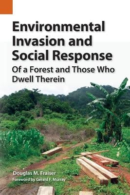 Environmental Invasion and Social Response: Of a Forest and Those Who Dwell Therein by Fraiser, Douglas M.