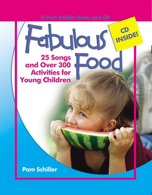 Fabulous Food: 25 Songs and Over 300 Activities for Young Children [With CD] by Schiller, Pam