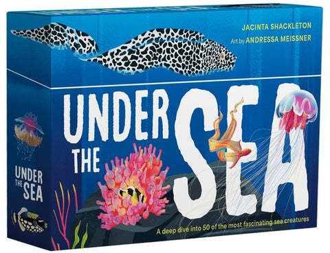 Under the Sea: A Deep Dive Into 50 of the Most Fascinating Sea Creatures by Shackleton, Jacinta
