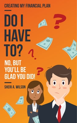 Do I Have To?: Creating My Financial Plan by Wilson, Sheri A.
