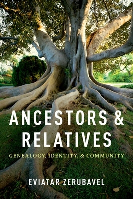 Ancestors and Relatives: Genealogy, Identity, and Community by Zerubavel, Eviatar