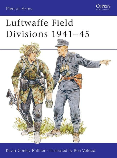 Luftwaffe Field Divisions 1941-45 by Ruffner, Kevin Conley