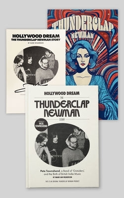 Hollywood Dream: The Thunderclap Newman Story (Pete Townshend Signed, Limited Edition): Pete Townshend, a Band of Outsiders, and the Birth of British by Wilkerson, Mark
