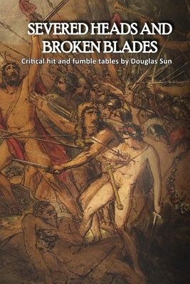Severed Heads and Broken Blades by Sun, Douglas