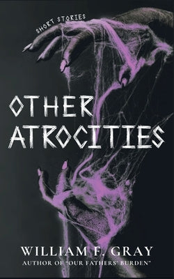 Other Atrocities by Gray, William F.