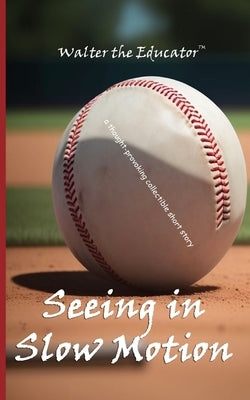 Seeing in Slow Motion: A Thought-Provoking Collectible Short Story by Walter the Educator
