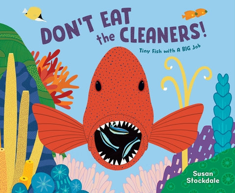 Don't Eat the Cleaners!: Tiny Fish with a Big Job by Stockdale, Susan