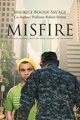 Misfire: A Lens Into Military Family Life. What to Expect in the Afterlife. by Sav'age, Maurice Boosie