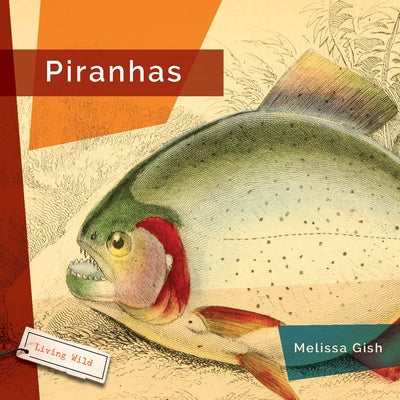 Piranhas by Gish, Melissa