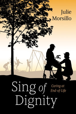 Sing of Dignity by Morsillo, Julie