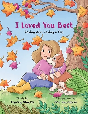 I Loved You Best: Loving and Losing a Pet by Mauro, Tracey