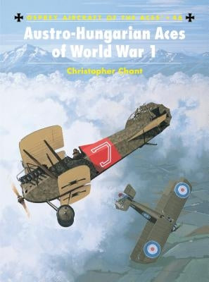 Austro-Hungarian Aces of World War 1 by Chant, Chris