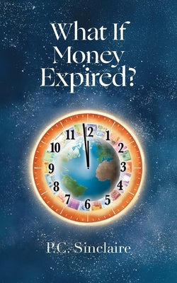 What If Money Expired? by Sinclaire, P. C.