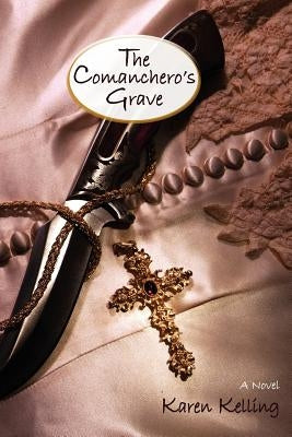 The Comancheros Grave, a Novel by Kelling, Karen