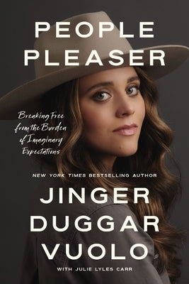 People Pleaser: Breaking Free from the Burden of Imaginary Expectations by Vuolo, Jinger Duggar