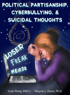 Political Partisanship, Cyberbullying, & Suicidal Thoughts by Peng, Yuan
